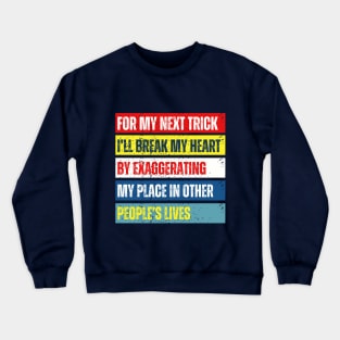 For My Next Trick I'll Break My Heart Crewneck Sweatshirt